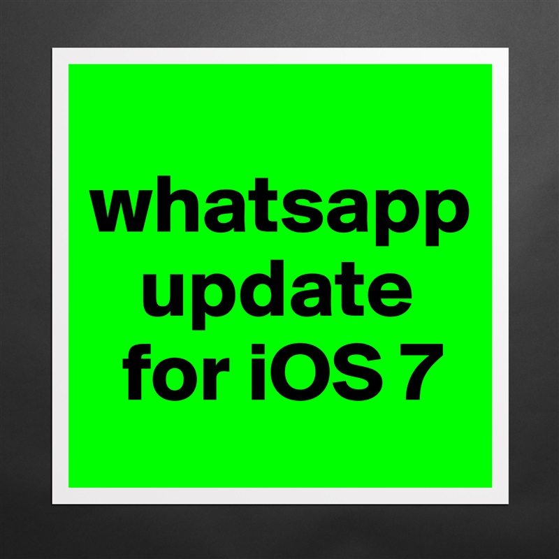 
whatsapp
   update
  for iOS 7 Matte White Poster Print Statement Custom 