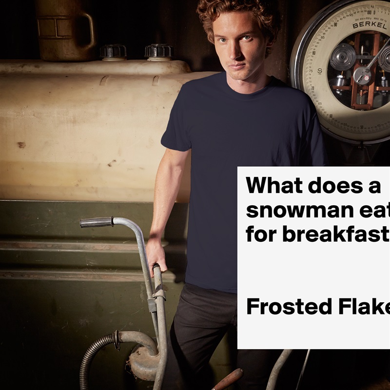 What does a snowman eat for breakfast? 


Frosted Flakes White Tshirt American Apparel Custom Men 