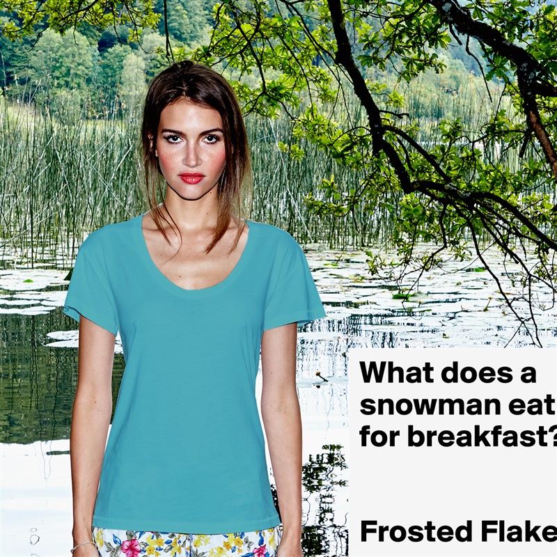 What does a snowman eat for breakfast? 


Frosted Flakes White Womens Women Shirt T-Shirt Quote Custom Roadtrip Satin Jersey 