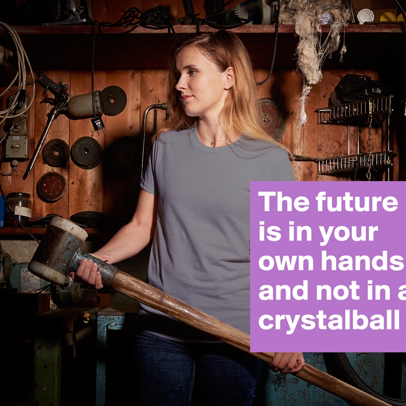 The future is in your own hands and not in a crystalball White American Apparel Short Sleeve Tshirt Custom 