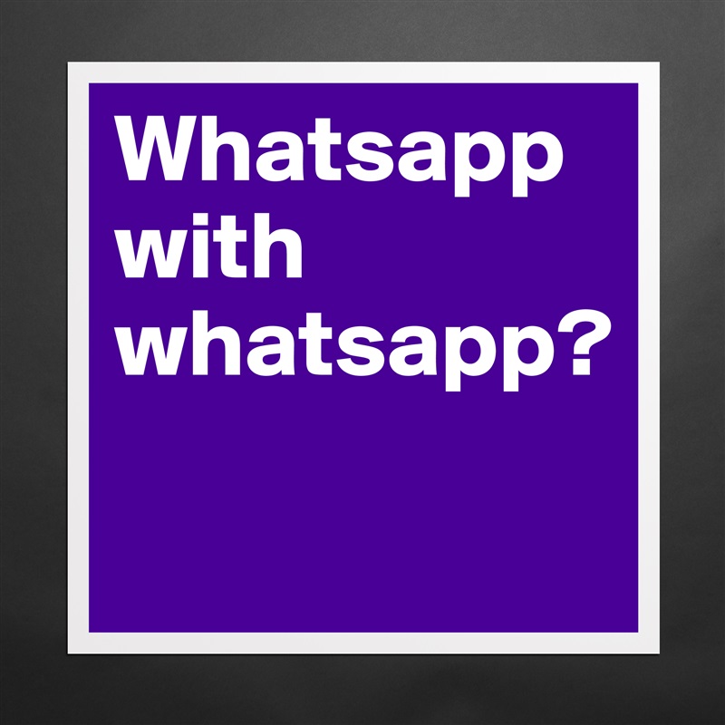 Whatsapp with whatsapp?
 Matte White Poster Print Statement Custom 