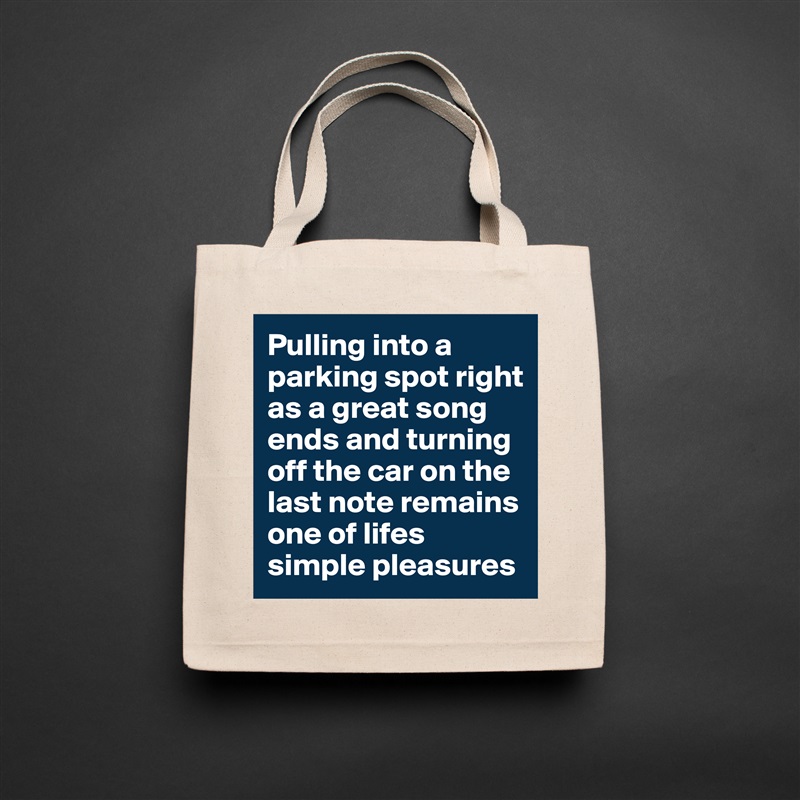 Pulling into a parking spot right as a great song ends and turning off the car on the last note remains one of lifes simple pleasures Natural Eco Cotton Canvas Tote 
