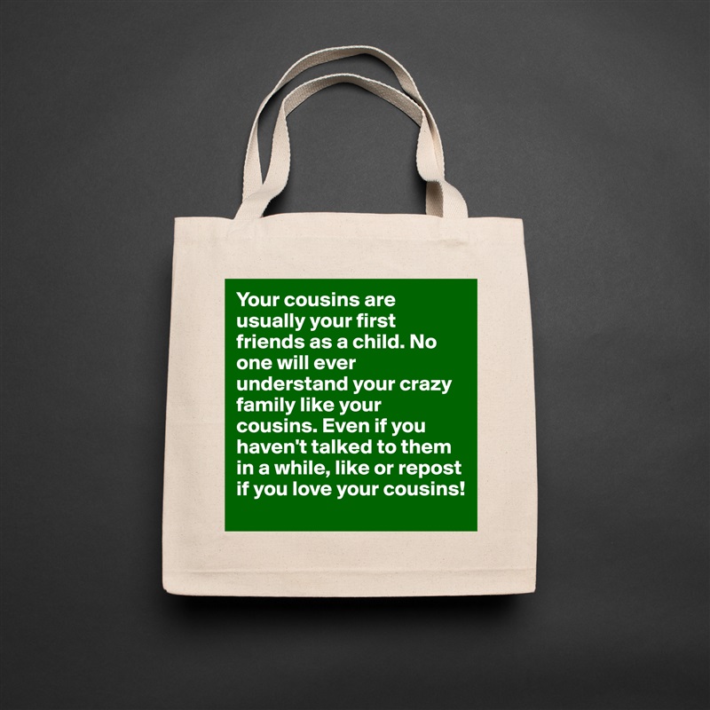 Your cousins are usually your first friends as a child. No one will ever understand your crazy family like your cousins. Even if you haven't talked to them in a while, like or repost if you love your cousins!  Natural Eco Cotton Canvas Tote 