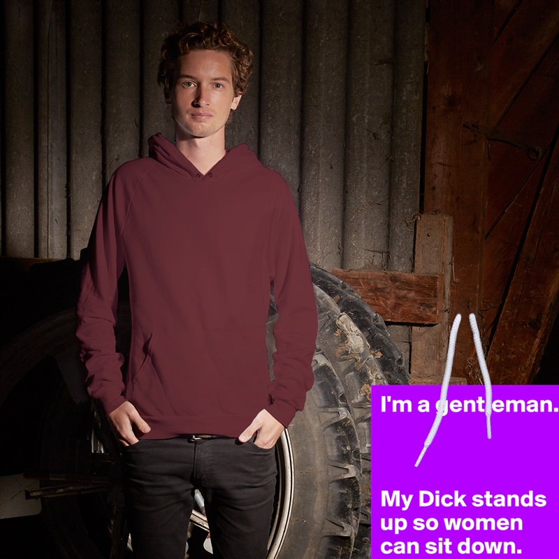 I'm a gentleman.



My Dick stands up so women can sit down. White American Apparel Unisex Pullover Hoodie Custom  