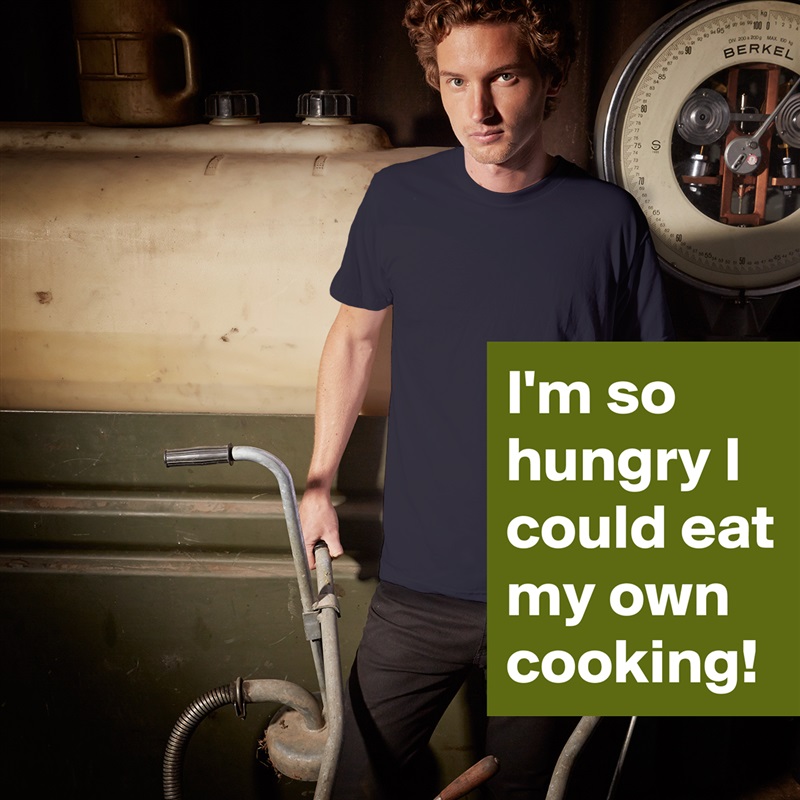 I'm so hungry I could eat my own cooking! White Tshirt American Apparel Custom Men 