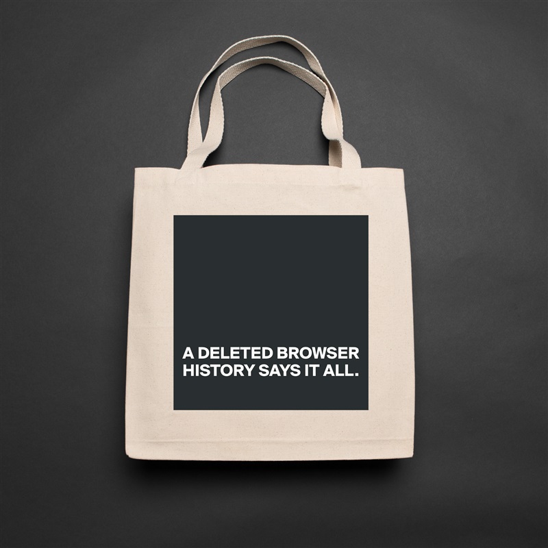 






A DELETED BROWSER HISTORY SAYS IT ALL. Natural Eco Cotton Canvas Tote 