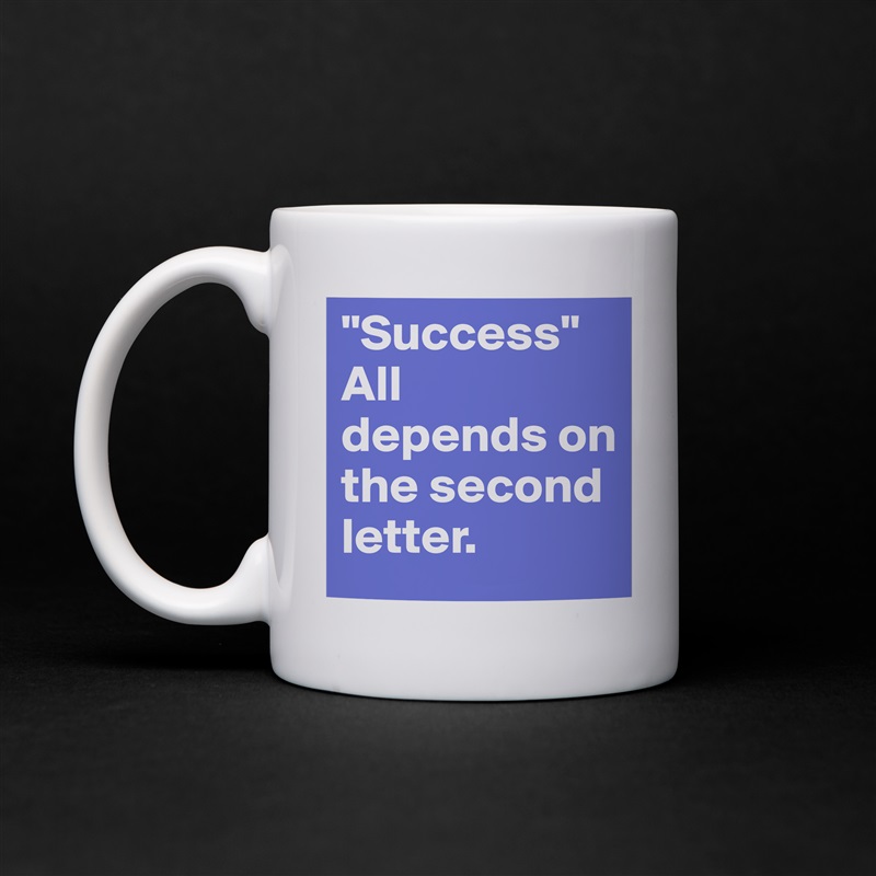 "Success" All depends on the second letter. White Mug Coffee Tea Custom 