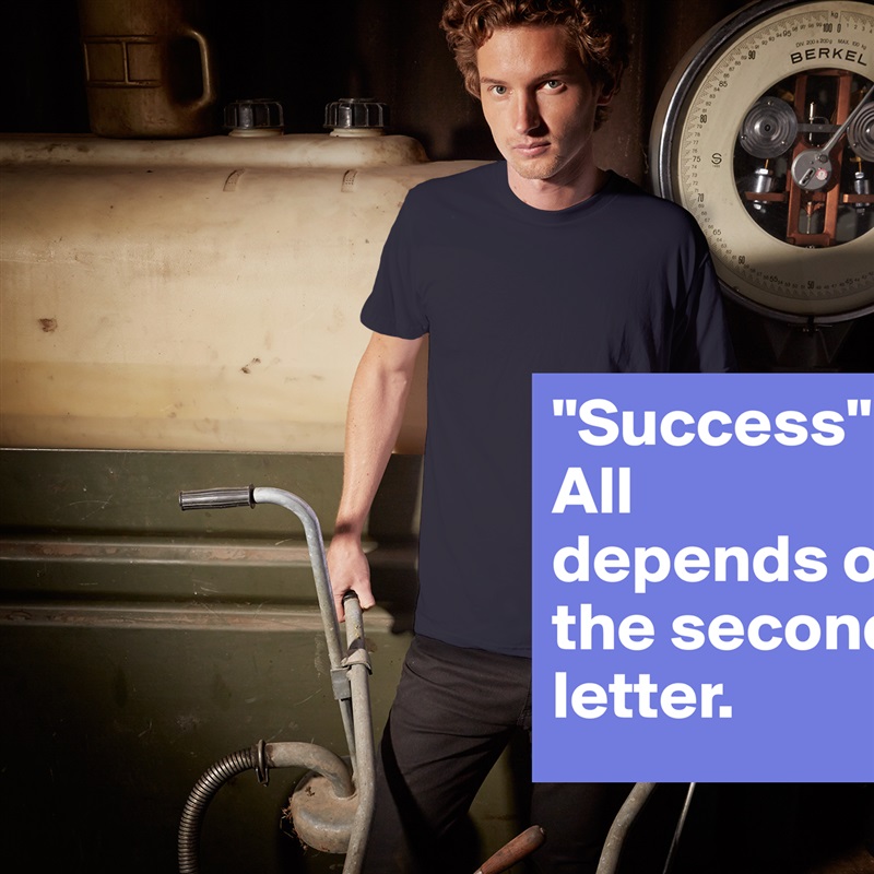 "Success" All depends on the second letter. White Tshirt American Apparel Custom Men 