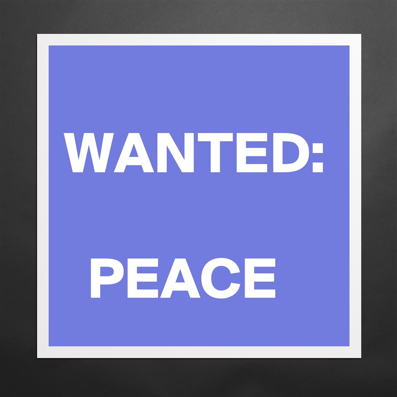 
WANTED:

  PEACE Matte White Poster Print Statement Custom 
