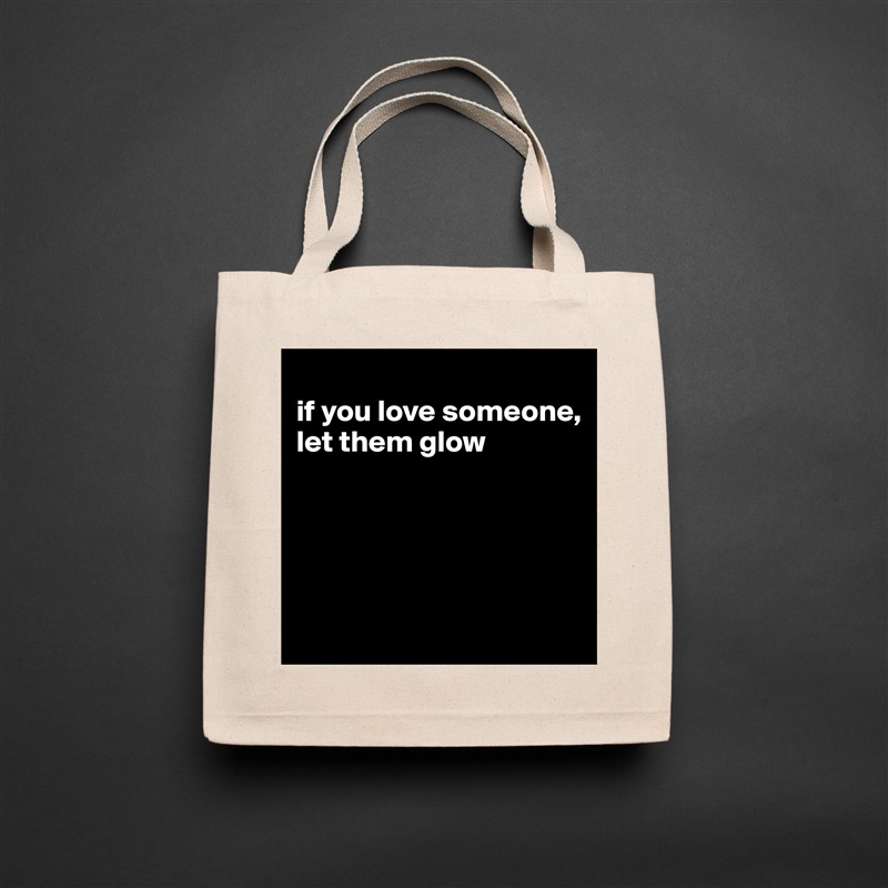 
if you love someone, let them glow





 Natural Eco Cotton Canvas Tote 