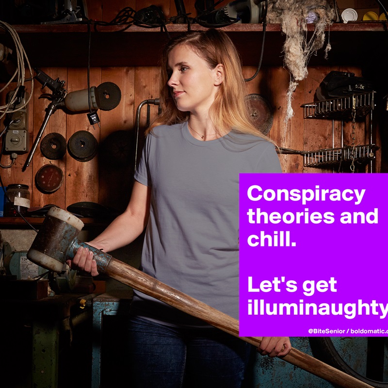 Conspiracy 
theories and chill. 

Let's get illuminaughty. White American Apparel Short Sleeve Tshirt Custom 