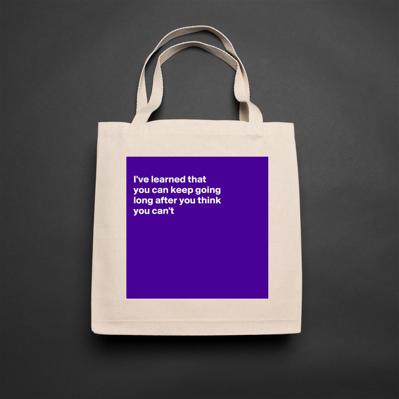 
I've learned that
you can keep going 
long after you think
you can't 






 Natural Eco Cotton Canvas Tote 