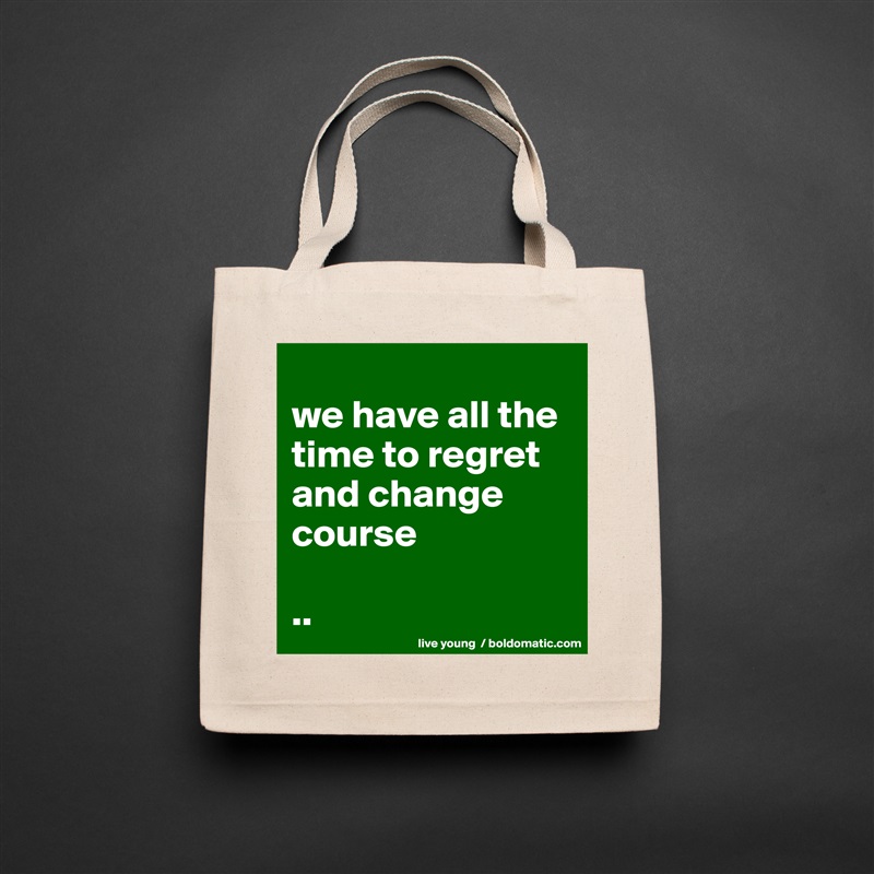 
we have all the time to regret and change course

.. Natural Eco Cotton Canvas Tote 