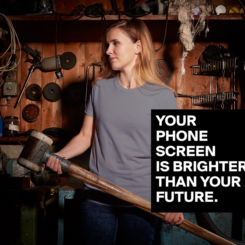 YOUR
PHONE SCREEN
IS BRIGHTER THAN YOUR FUTURE. White American Apparel Short Sleeve Tshirt Custom 