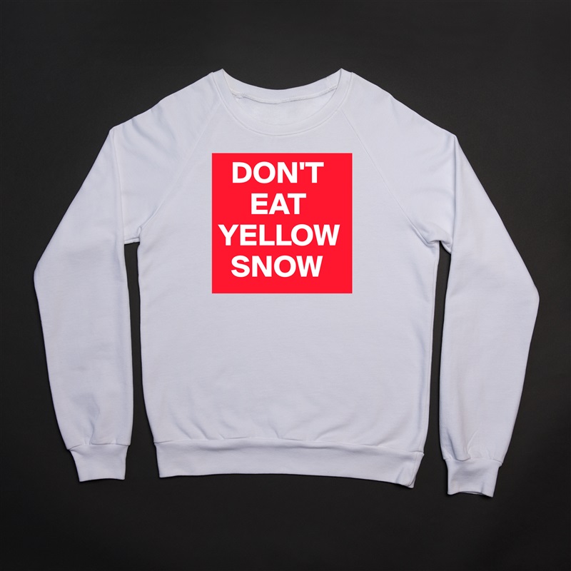   DON'T
     EAT YELLOW    
  SNOW White Gildan Heavy Blend Crewneck Sweatshirt 