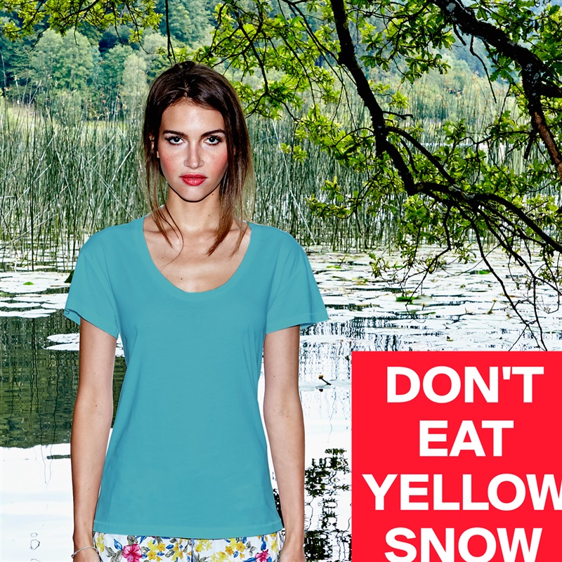   DON'T
     EAT YELLOW    
  SNOW White Womens Women Shirt T-Shirt Quote Custom Roadtrip Satin Jersey 