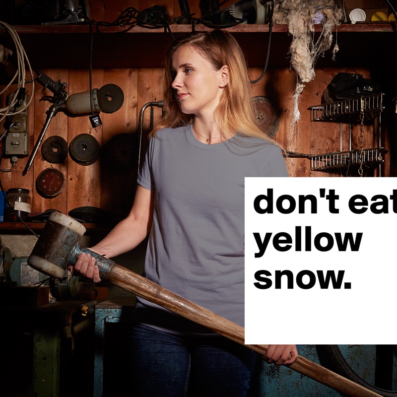 don't eat yellow snow. White American Apparel Short Sleeve Tshirt Custom 