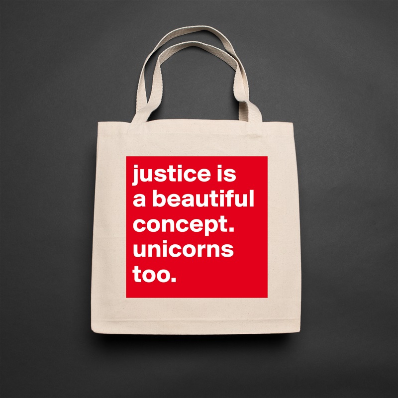 justice is
a beautiful concept.
unicorns too. Natural Eco Cotton Canvas Tote 