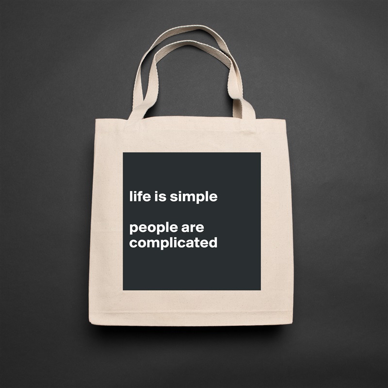 

life is simple

people are complicated

 Natural Eco Cotton Canvas Tote 