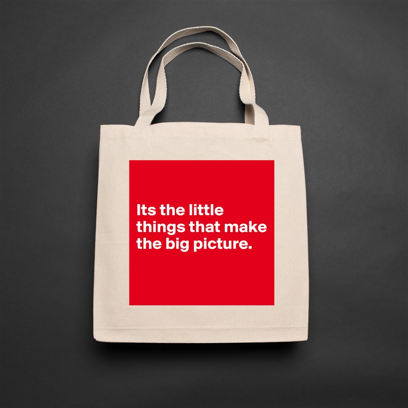 

Its the little things that make the big picture.

 Natural Eco Cotton Canvas Tote 
