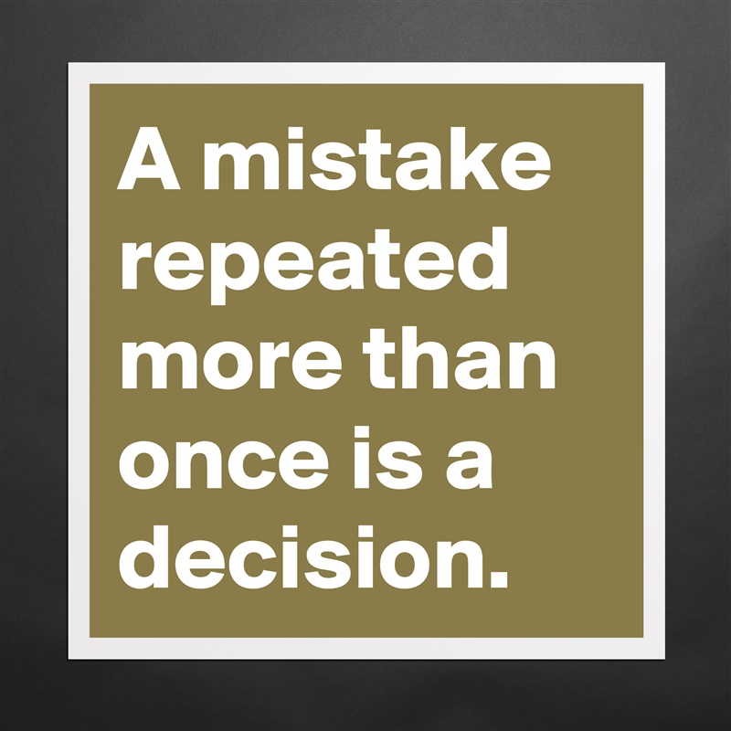 A mistake repeated more than once is a decision. Matte White Poster Print Statement Custom 