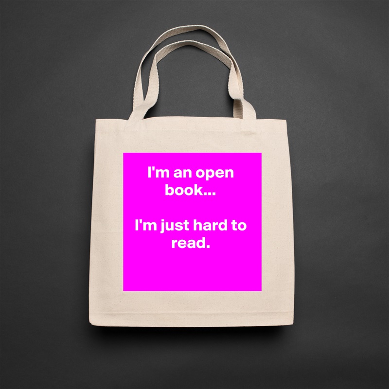I'm an open book...

I'm just hard to read.

 Natural Eco Cotton Canvas Tote 