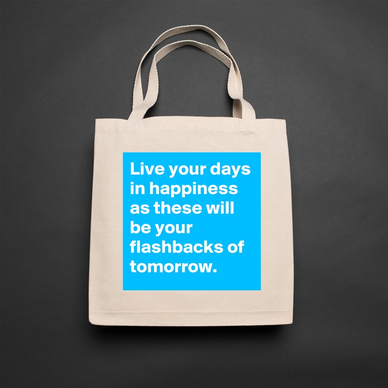 Live your days in happiness as these will be your flashbacks of tomorrow. Natural Eco Cotton Canvas Tote 