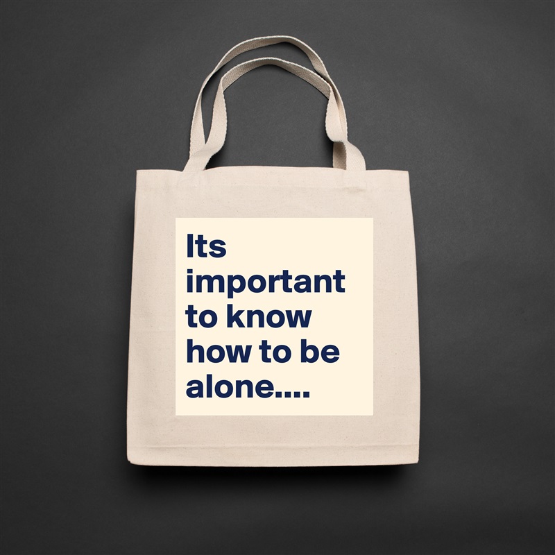 Its important to know how to be alone.... Natural Eco Cotton Canvas Tote 