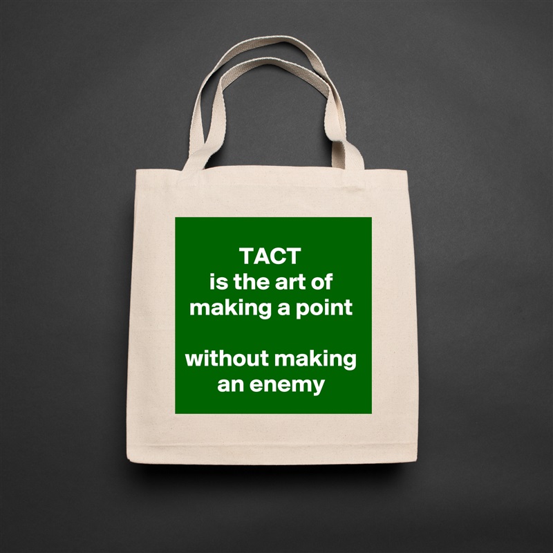TACT 
is the art of making a point
 
without making an enemy Natural Eco Cotton Canvas Tote 
