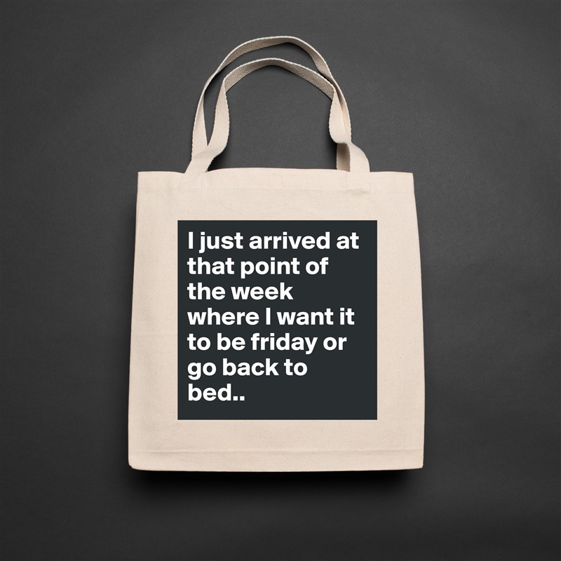 I just arrived at that point of the week where I want it to be friday or go back to bed.. Natural Eco Cotton Canvas Tote 