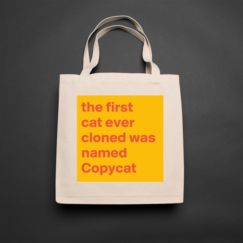 the first cat ever cloned was named Copycat Natural Eco Cotton Canvas Tote 