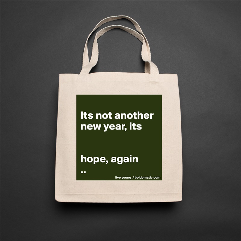 
Its not another new year, its


hope, again
.. Natural Eco Cotton Canvas Tote 