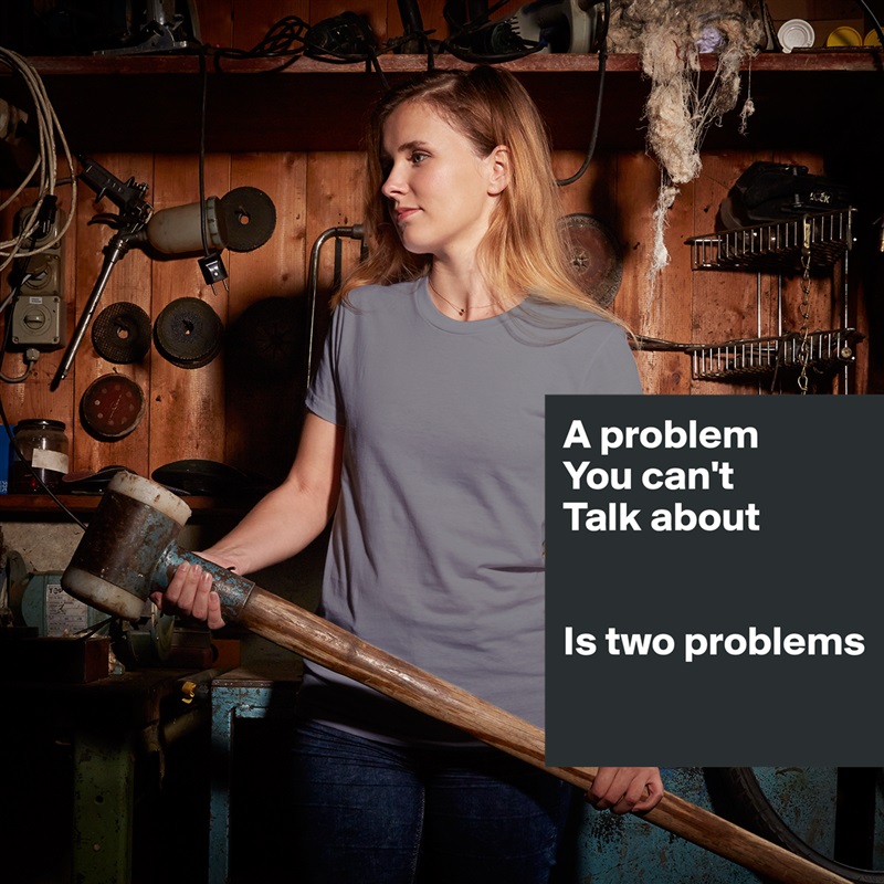 A problem 
You can't
Talk about


Is two problems

 White American Apparel Short Sleeve Tshirt Custom 