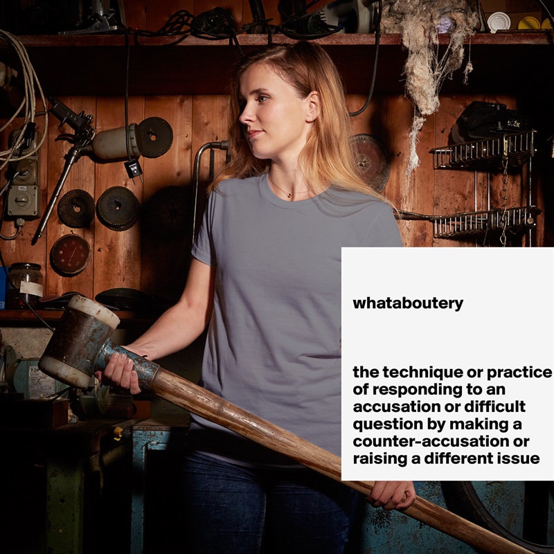 

whataboutery



the technique or practice of responding to an accusation or difficult question by making a counter-accusation or raising a different issue White American Apparel Short Sleeve Tshirt Custom 