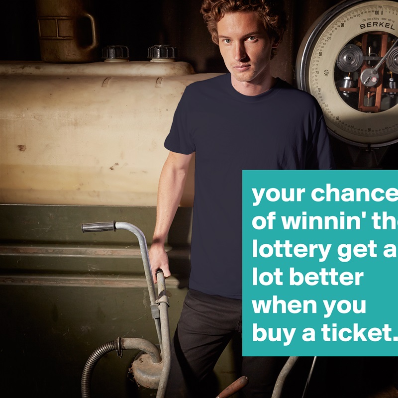 your chances of winnin' the lottery get a lot better when you buy a ticket. White Tshirt American Apparel Custom Men 
