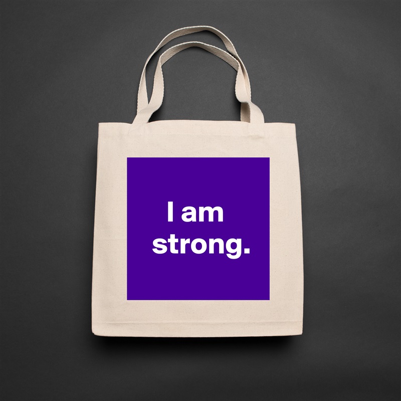 
I am
  strong.
 Natural Eco Cotton Canvas Tote 