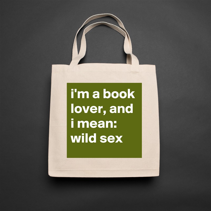i'm a book lover, and i mean: wild sex Natural Eco Cotton Canvas Tote 