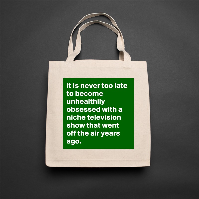 it is never too late to become unhealthily obsessed with a niche television show that went off the air years ago. Natural Eco Cotton Canvas Tote 