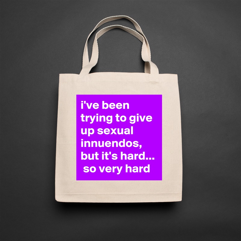 i've been trying to give up sexual innuendos, but it's hard...  so very hard Natural Eco Cotton Canvas Tote 
