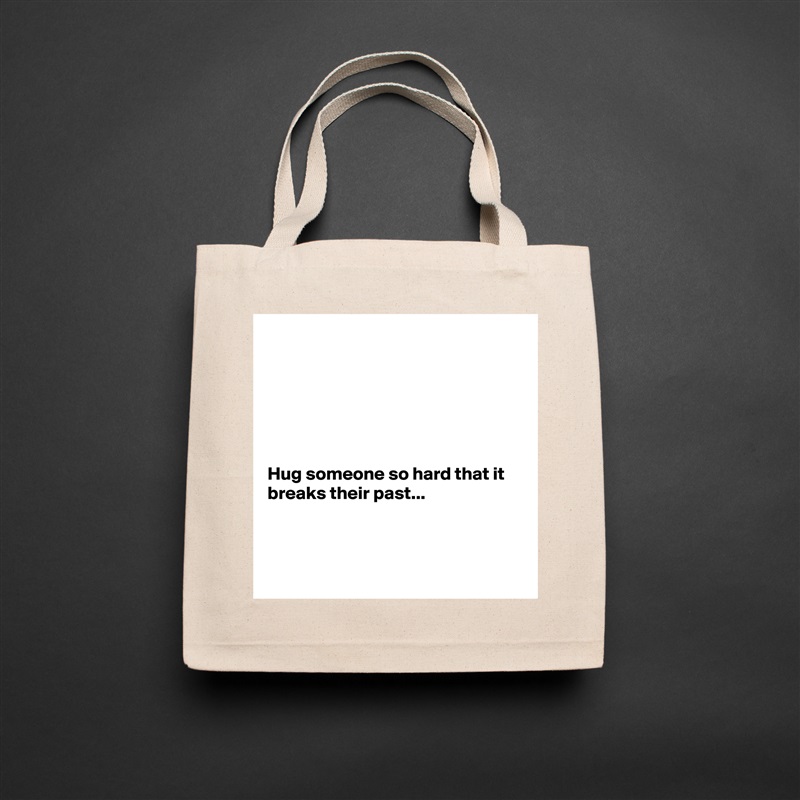 






Hug someone so hard that it breaks their past...



 Natural Eco Cotton Canvas Tote 