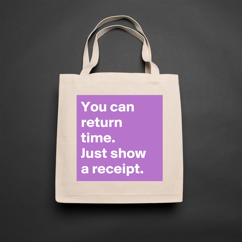 You can return time. 
Just show a receipt. Natural Eco Cotton Canvas Tote 