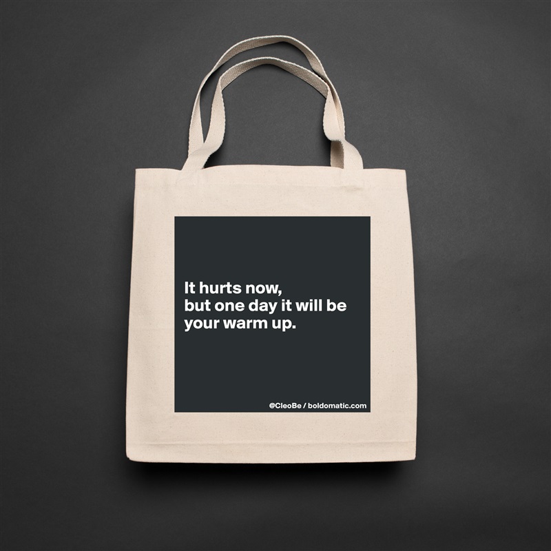 


It hurts now,
but one day it will be your warm up.



 Natural Eco Cotton Canvas Tote 