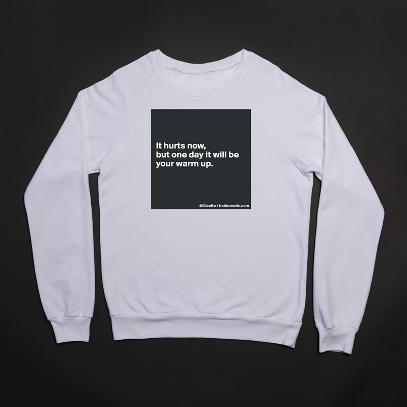 


It hurts now,
but one day it will be your warm up.



 White Gildan Heavy Blend Crewneck Sweatshirt 