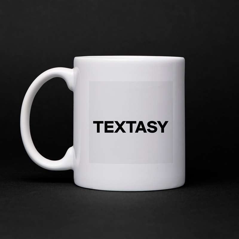 

TEXTASY
 White Mug Coffee Tea Custom 