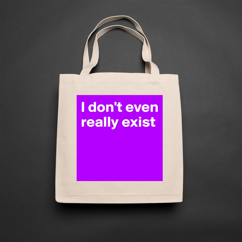 I don't even really exist


  Natural Eco Cotton Canvas Tote 