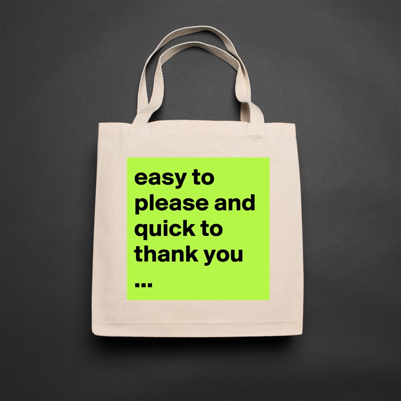 easy to please and quick to thank you ... Natural Eco Cotton Canvas Tote 
