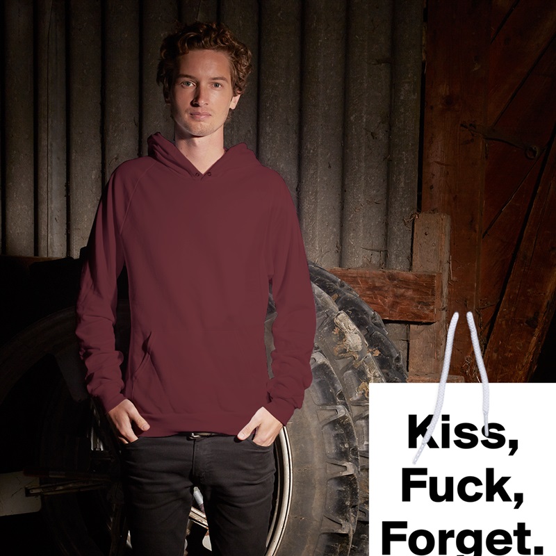 Kiss,
Fuck,
Forget. White American Apparel Unisex Pullover Hoodie Custom  