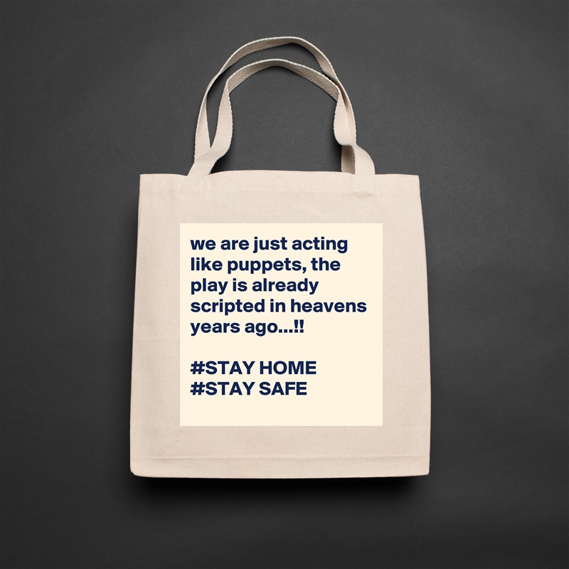 we are just acting like puppets, the play is already scripted in heavens years ago...!!

#STAY HOME
#STAY SAFE Natural Eco Cotton Canvas Tote 