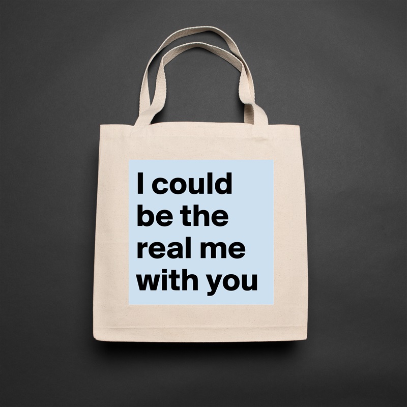 I could be the real me with you  Natural Eco Cotton Canvas Tote 
