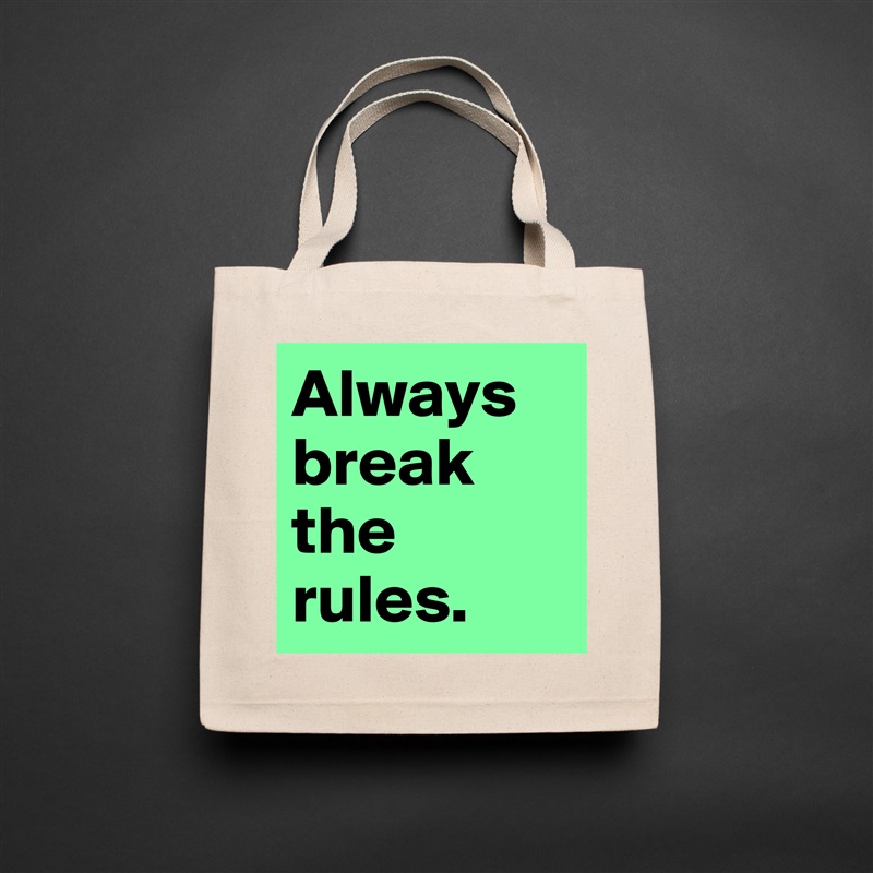 Always break the rules.  Natural Eco Cotton Canvas Tote 